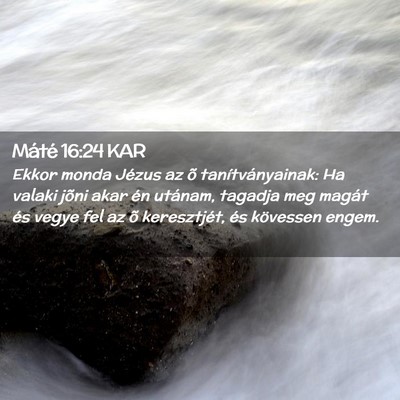 Picture 02 - Máté 16:24 KAR - Ekkor monda Jézus az õ tanítványainak: Ha - Bible Verse Picture