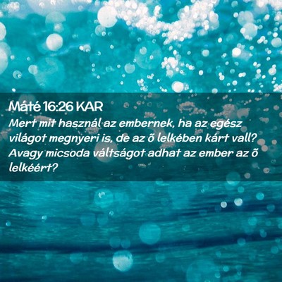 Picture 02 - Máté 16:26 KAR - Mert mit használ az embernek, ha az egész - Bible Verse Picture