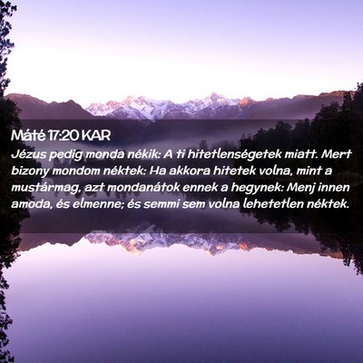 Picture 02 - Máté 17:20 KAR - Jézus pedig monda nékik: A ti hitetlenségetek - Bible Verse Picture