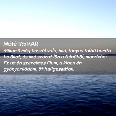 Picture 02 - Máté 17:5 KAR - Mikor õ még beszél vala, ímé, fényes felhõ - Bible Verse Picture
