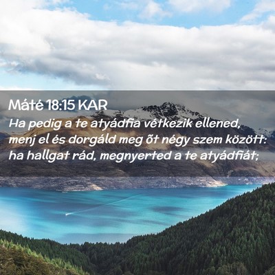 Picture 02 - Máté 18:15 KAR - Ha pedig a te atyádfia vétkezik ellened, menj - Bible Verse Picture