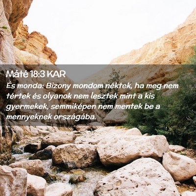 Picture 02 - Máté 18:3 KAR - És monda: Bizony mondom néktek, ha meg nem - Bible Verse Picture