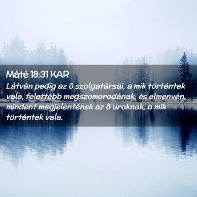 Picture 02 - Máté 18:31 KAR - Látván pedig az õ szolgatársai, a mik - Bible Verse Picture