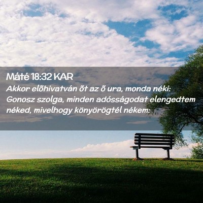 Picture 02 - Máté 18:32 KAR - Akkor elõhivatván õt az õ ura, monda néki: - Bible Verse Picture