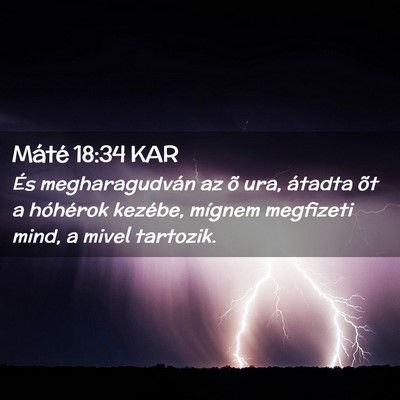 Picture 02 - Máté 18:34 KAR - És megharagudván az õ ura, átadta õt a - Bible Verse Picture
