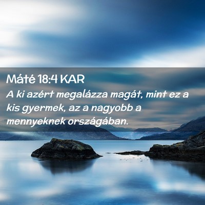 Picture 02 - Máté 18:4 KAR - A ki azért megalázza magát, mint ez a kis - Bible Verse Picture