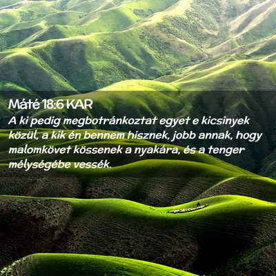 Picture 02 - Máté 18:6 KAR - A ki pedig megbotránkoztat egyet e kicsinyek - Bible Verse Picture