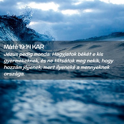 Picture 02 - Máté 19:14 KAR - Jézus pedig monda: Hagyjatok békét e kis - Bible Verse Picture
