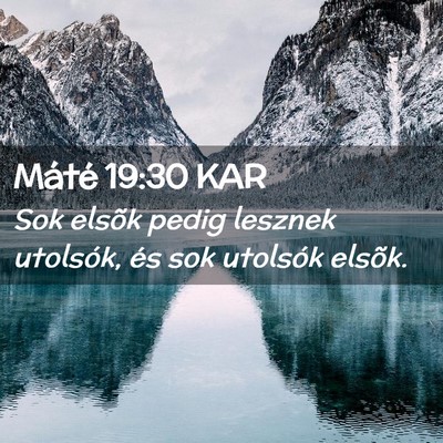 Picture 02 - Máté 19:30 KAR - Sok elsõk pedig lesznek utolsók, és sok - Bible Verse Picture