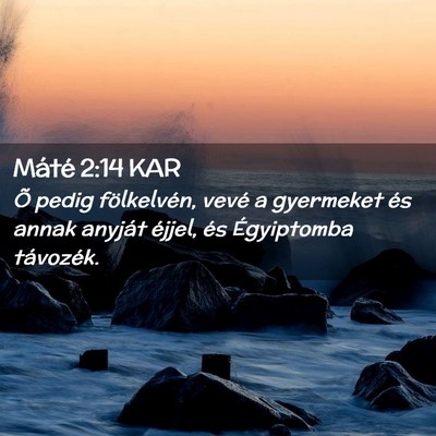 Picture 02 - Máté 2:14 KAR - Õ pedig fölkelvén, vevé a gyermeket és annak - Bible Verse Picture