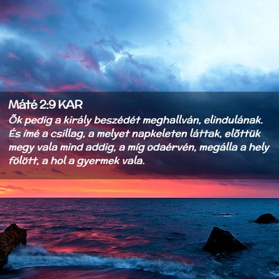 Picture 02 - Máté 2:9 KAR - Õk pedig a király beszédét meghallván, - Bible Verse Picture