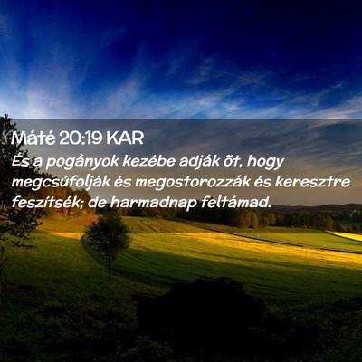 Picture 02 - Máté 20:19 KAR - És a pogányok kezébe adják õt, hogy - Bible Verse Picture