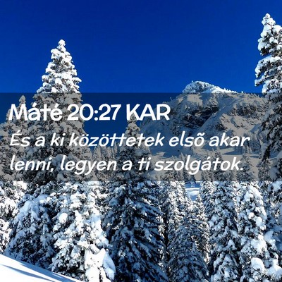 Picture 02 - Máté 20:27 KAR - És a ki közöttetek elsõ akar lenni, legyen a - Bible Verse Picture