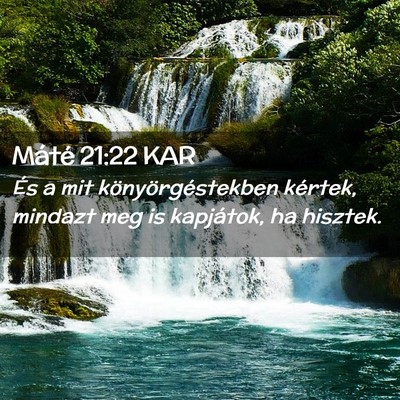 Picture 02 - Máté 21:22 KAR - És a mit könyörgéstekben kértek, mindazt meg - Bible Verse Picture