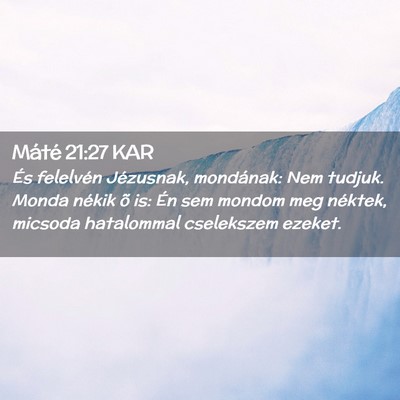 Picture 02 - Máté 21:27 KAR - És felelvén Jézusnak, mondának: Nem tudjuk. - Bible Verse Picture