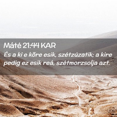 Picture 02 - Máté 21:44 KAR - És a ki e kõre esik, szétzúzatik; a kire - Bible Verse Picture