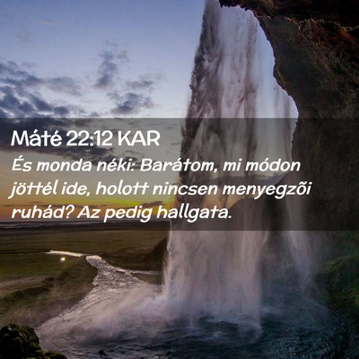 Picture 02 - Máté 22:12 KAR - És monda néki: Barátom, mi módon jöttél - Bible Verse Picture