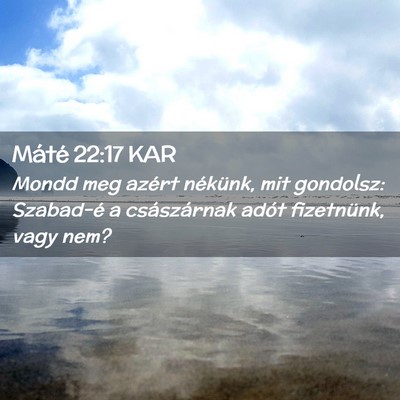 Picture 02 - Máté 22:17 KAR - Mondd meg azért nékünk, mit gondolsz: - Bible Verse Picture