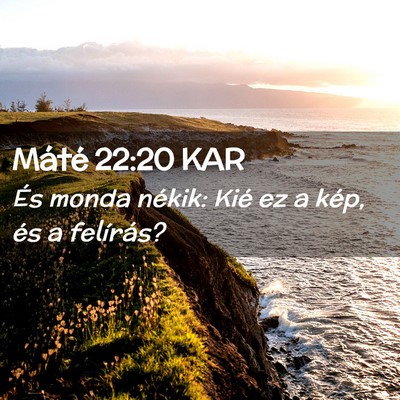 Picture 02 - Máté 22:20 KAR - És monda nékik: Kié ez a kép, és a - Bible Verse Picture