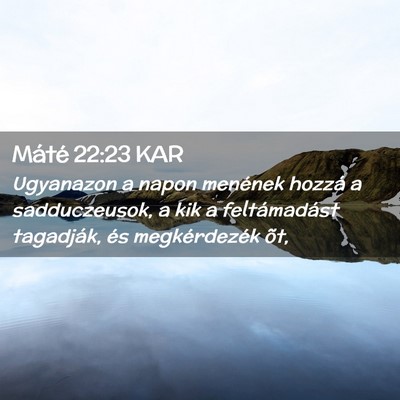 Picture 02 - Máté 22:23 KAR - Ugyanazon a napon menének hozzá a sadduczeusok, - Bible Verse Picture