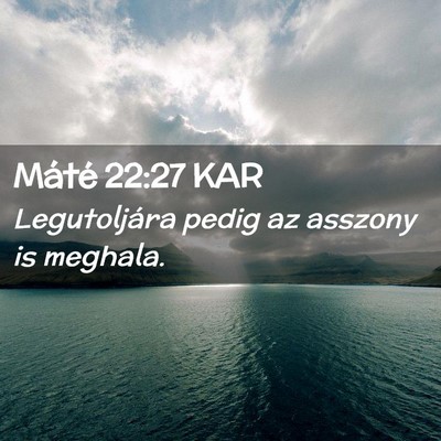 Picture 02 - Máté 22:27 KAR - Legutoljára pedig az asszony is - Bible Verse Picture