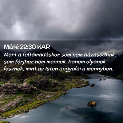 Picture 02 - Máté 22:30 KAR - Mert a feltámadáskor sem nem házasodnak, sem - Bible Verse Picture