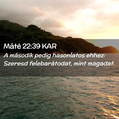Picture 02 - Máté 22:39 KAR - A második pedig hasonlatos ehhez: Szeresd - Bible Verse Picture