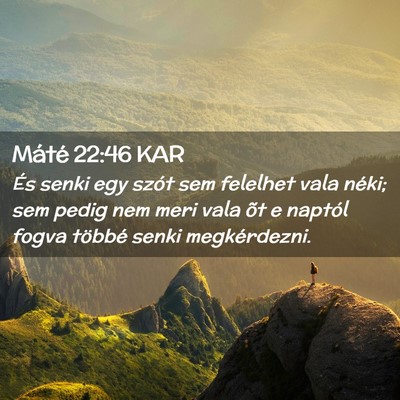 Picture 02 - Máté 22:46 KAR - És senki egy szót sem felelhet vala néki; sem - Bible Verse Picture