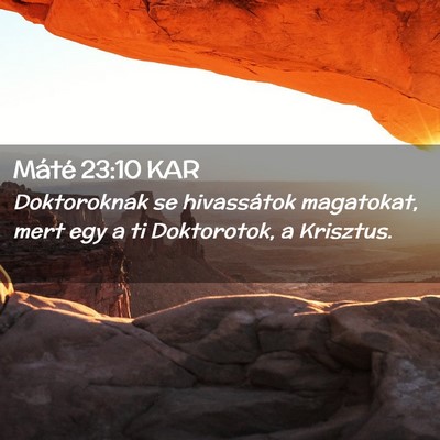 Picture 02 - Máté 23:10 KAR - Doktoroknak se hivassátok magatokat, mert egy a - Bible Verse Picture