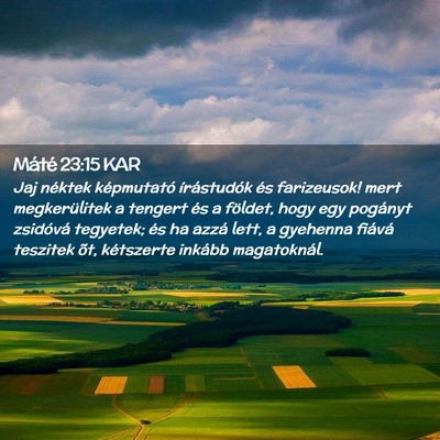 Picture 02 - Máté 23:15 KAR - Jaj néktek képmutató írástudók és - Bible Verse Picture