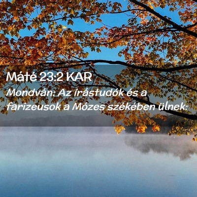 Picture 02 - Máté 23:2 KAR - Mondván: Az írástudók és a farizeusok a - Bible Verse Picture