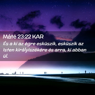 Picture 02 - Máté 23:22 KAR - És a ki az égre esküszik, esküszik az Isten - Bible Verse Picture