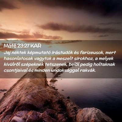 Picture 02 - Máté 23:27 KAR - Jaj néktek képmutató írástudók és - Bible Verse Picture