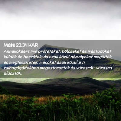 Picture 02 - Máté 23:34 KAR - Annakokáért ímé prófétákat, bölcseket és - Bible Verse Picture