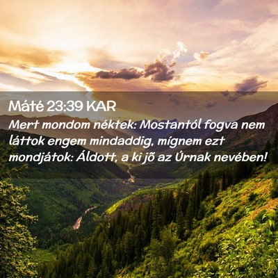 Picture 02 - Máté 23:39 KAR - Mert mondom néktek: Mostantól fogva nem láttok - Bible Verse Picture