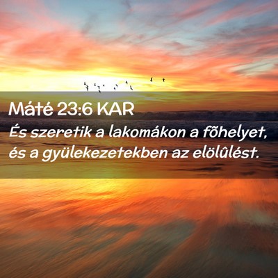 Picture 02 - Máté 23:6 KAR - És szeretik a lakomákon a fõhelyet, és a - Bible Verse Picture