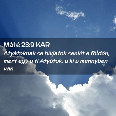 Picture 02 - Máté 23:9 KAR - Atyátoknak se hívjatok senkit e földön; mert - Bible Verse Picture