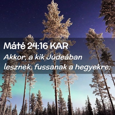 Picture 02 - Máté 24:16 KAR - Akkor, a kik Júdeában lesznek, fussanak a - Bible Verse Picture