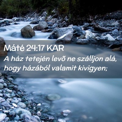 Picture 02 - Máté 24:17 KAR - A ház tetején levõ ne szálljon alá, hogy - Bible Verse Picture