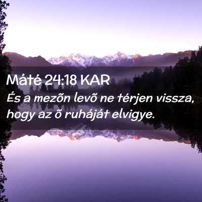 Picture 02 - Máté 24:18 KAR - És a mezõn levõ ne térjen vissza, hogy az õ - Bible Verse Picture
