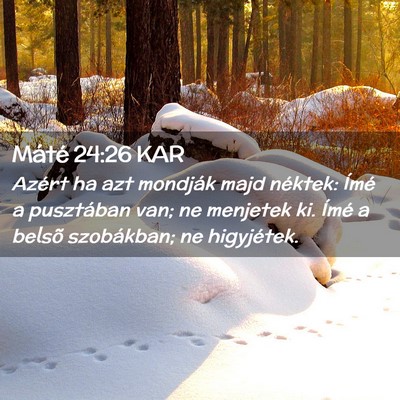 Picture 02 - Máté 24:26 KAR - Azért ha azt mondják majd néktek: Ímé a - Bible Verse Picture
