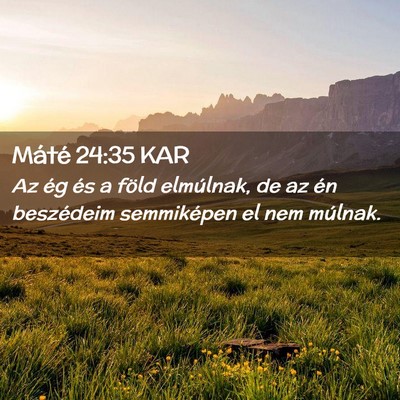 Picture 02 - Máté 24:35 KAR - Az ég és a föld elmúlnak, de az én - Bible Verse Picture
