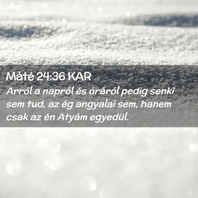 Picture 02 - Máté 24:36 KAR - Arról a napról és óráról pedig senki sem - Bible Verse Picture