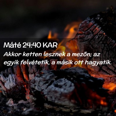 Picture 02 - Máté 24:40 KAR - Akkor ketten lesznek a mezõn; az egyik - Bible Verse Picture