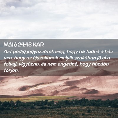 Picture 02 - Máté 24:43 KAR - Azt pedig jegyezzétek meg, hogy ha tudná a ház - Bible Verse Picture