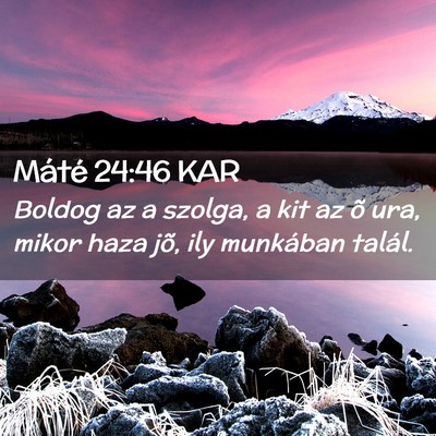 Picture 02 - Máté 24:46 KAR - Boldog az a szolga, a kit az õ ura, mikor haza - Bible Verse Picture