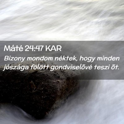 Picture 02 - Máté 24:47 KAR - Bizony mondom néktek, hogy minden jószága - Bible Verse Picture