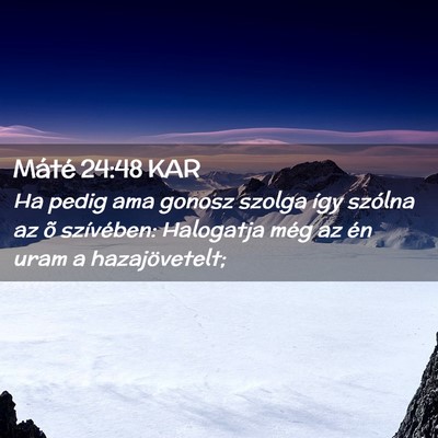 Picture 02 - Máté 24:48 KAR - Ha pedig ama gonosz szolga így szólna az õ - Bible Verse Picture