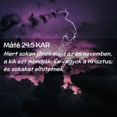 Picture 02 - Máté 24:5 KAR - Mert sokan jõnek majd az én nevemben, a kik ezt - Bible Verse Picture
