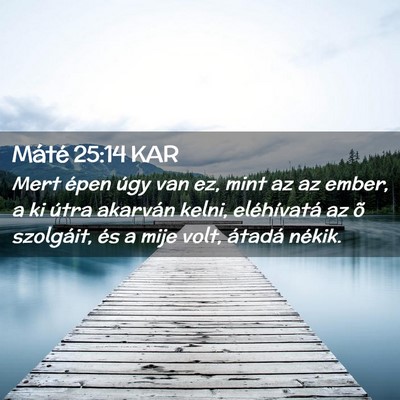 Picture 02 - Máté 25:14 KAR - Mert épen úgy van ez, mint az az ember, a ki - Bible Verse Picture